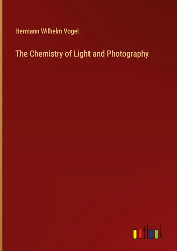 The Chemistry of Light and Photography von Outlook Verlag