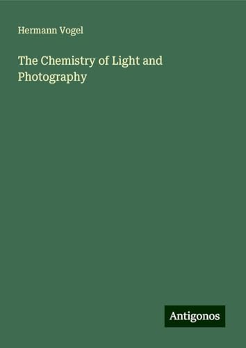 The Chemistry of Light and Photography von Antigonos Verlag