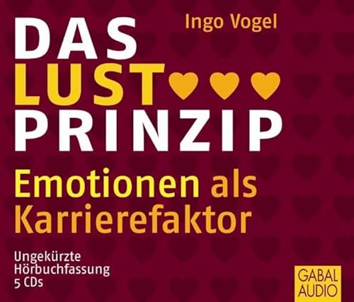 Das Lust Prinzip: Emotionen als Karrierefaktor: Emotionen als Karrierefaktor, Lesung. CD Standard Audio Format (Dein Business)