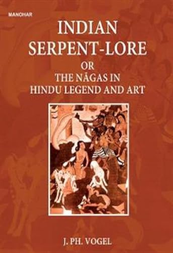 Indian Serpent-Lore or the Nagas in Hindu Legend and Art Indian Serpent-Lore or the Nagas in Hindu Legend and Art von Manohar Publishers and Distributors