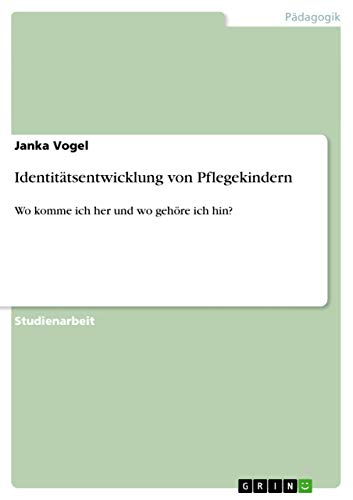 Identitätsentwicklung von Pflegekindern: Wo komme ich her und wo gehöre ich hin?