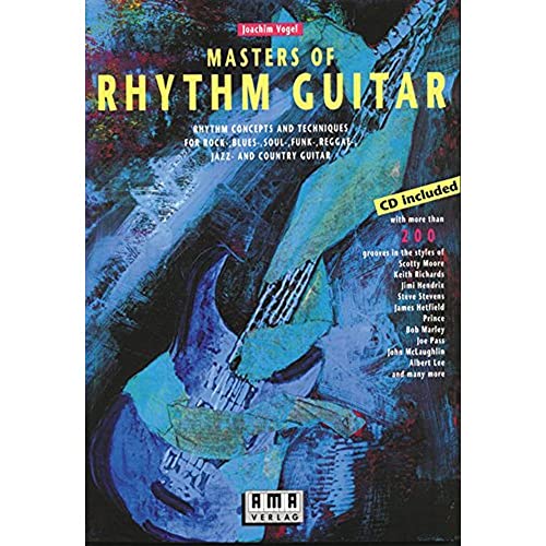 Masters of Rhythm Guitar: Rhythm concepts and techniques for Rock-, Blues-, Funk-, Reggae-, Jazz- and Country Guitar Masters of Rhythm Guitar: Rhythm concepts and techniques for Rock-, Blues-, Funk-, Reggae-, Jazz- and Country Guitar