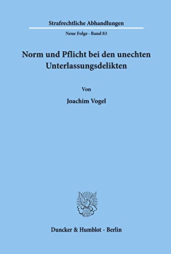 Norm und Pflicht bei den unechten Unterlassungsdelikten.: Dissertationsschrift (Strafrechtliche Abhandlungen. Neue Folge, Band 83)