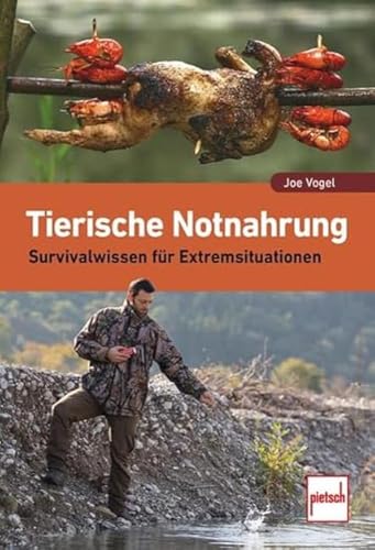 Tierische Notnahrung: Survivalwissen für Extremsituationen von Pietsch