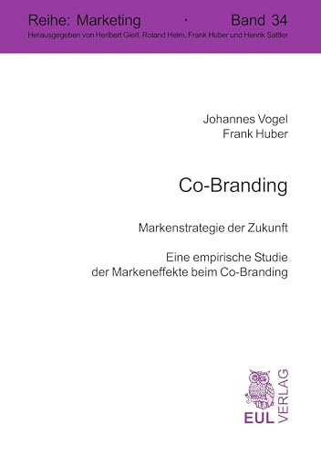 Co-Branding: Markenstrategie der Zukunft - Eine empirische Studie der Markeneffekte beim Co-Branding (Marketing)