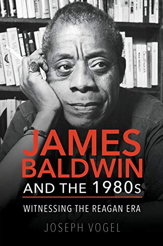 James Baldwin and the 1980s: Witnessing the Reagan Era