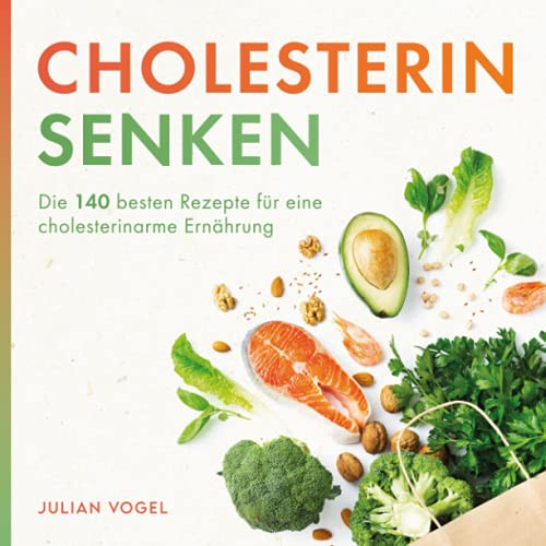 Cholesterin senken: Die 140 besten Rezepte für eine cholesterinarme Ernährung von Independently published