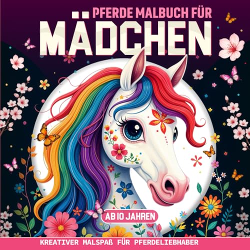 Pferde Malbuch für Mädchen ab 10 Jahren: Kreativer Malspaß für Pferdeliebhaber: Cooles Geschenk für Teenager und Kinder