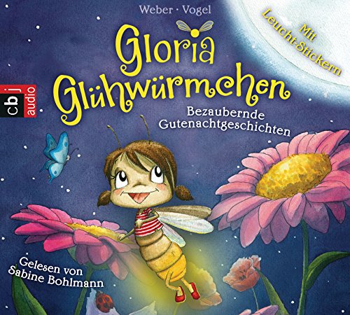 Gloria Glühwürmchen: Bezaubernde Gutenachtgeschichten. Band 1 Gloria Glühwürmchen: Bezaubernde Gutenachtgeschichten. Band 1