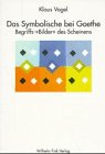 Das Symbolische bei Goethe. Begriffs-'Bilder' des Scheinens