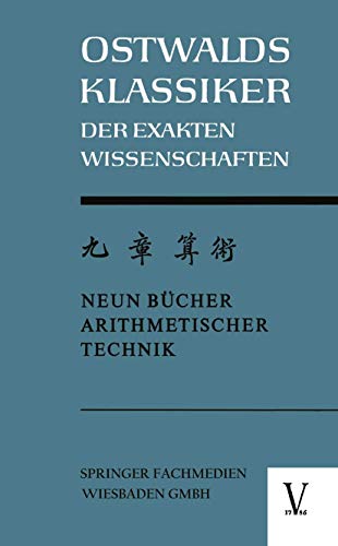 Chiu Chang Suan Shu / Neun Bucher Arithmetischer Technik (German Edition): Ein chinesisches Rechenbuch für den praktischen Gebrauch aus der frühen ... der Exakten Wissenschaften, 4, Band 4) von Vieweg+Teubner Verlag