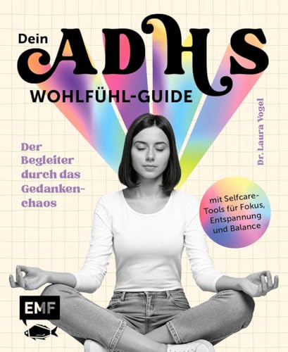 Dein ADHS-Wohlfühl-Guide: Der Begleiter durch das Gedankenchaos mit Selfcare-Tools für Fokus, Entspannung und Balance von Edition Michael Fischer / EMF Verlag