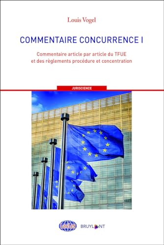 Commentaire concurrence - Tome 1: Tome 1, Commentaire article par article du TFUE et des règlements procédure et concentrations