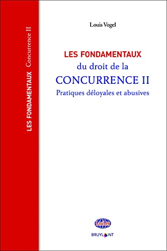 Les fondamentaux du droit de la concurrence II: Tome 2, Pratiques déloyales et abusives
