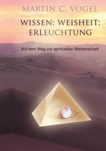 Wissen Weisheit Erleuchtung: Auf dem Weg zur spirituellen Meisterschaft von Books on Demand