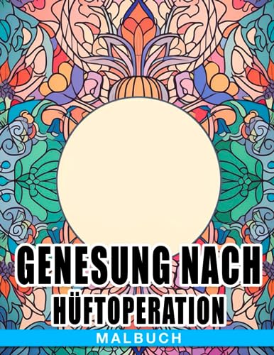 Malbuch zur Genesung nach Hüftoperation: Lustige Zitat-Designs für jemanden im Genesungsprozess | Entspannung & Angstlinderung | Perfekte Geschenke für Freunde & Familie von Independently published