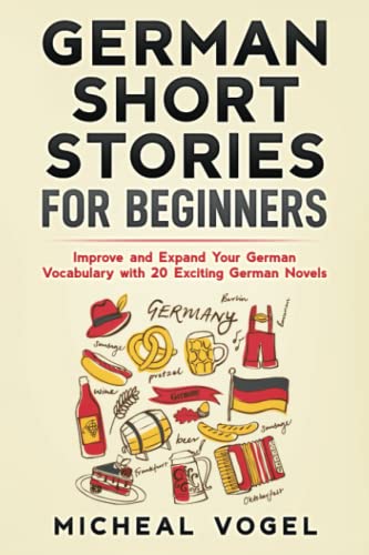 German Short Stories for Beginners: Improve and Expand Your German Vocabulary with 20 Exciting German Novels