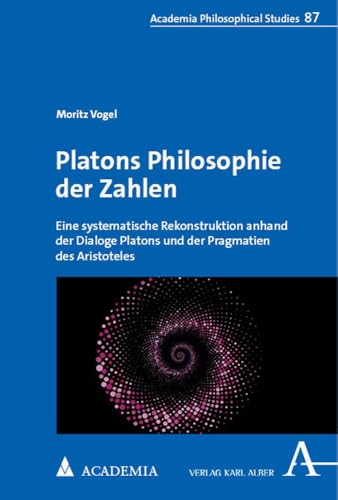 Platons Philosophie der Zahlen: Eine systematische Rekonstruktion anhand der Dialoge Platons und der Pragmatien des Aristoteles (Alber Philosophical Studies) von Academia