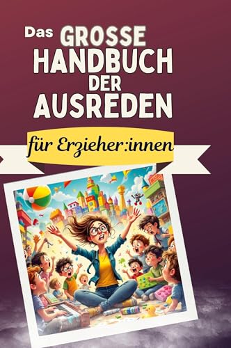 Das große Handbuch der Ausreden für Erzieher:innen von FlipFlop