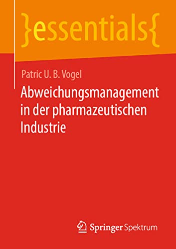 Abweichungsmanagement in der pharmazeutischen Industrie (essentials) von Springer Spektrum