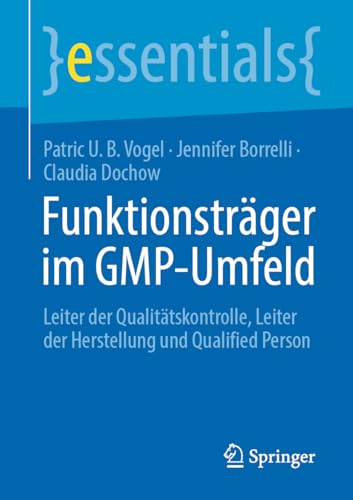 Funktionsträger im GMP-Umfeld: Leiter der Qualitätskontrolle, Leiter der Herstellung und Qualified Person (essentials) von Springer
