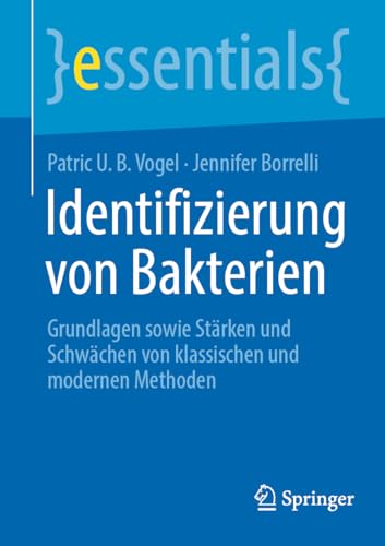 Identifizierung von Bakterien: Grundlagen sowie Stärken und Schwächen von klassischen und modernen Methoden (essentials) von Springer