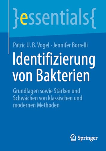 Identifizierung von Bakterien: Grundlagen sowie Stärken und Schwächen von klassischen und modernen Methoden (essentials)