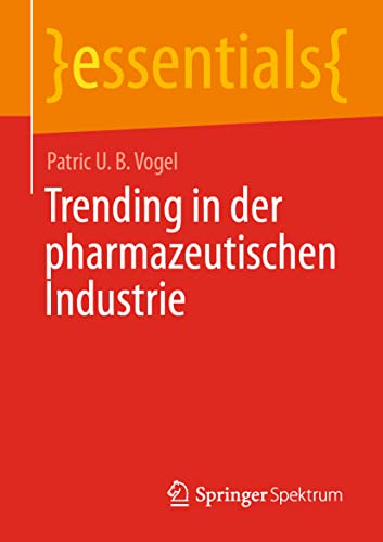 Trending in der pharmazeutischen Industrie (essentials) von Springer Spektrum