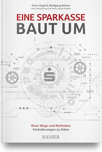 Eine Sparkasse baut um: Neue Wege und Methoden Veränderungen zu leben Eine Sparkasse baut um: Neue Wege und Methoden Veränderungen zu leben von HANSER FACHBUCHVERLAG