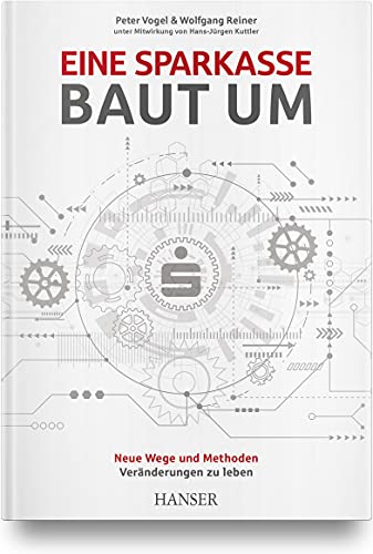 Eine Sparkasse baut um: Neue Wege und Methoden Veränderungen zu leben