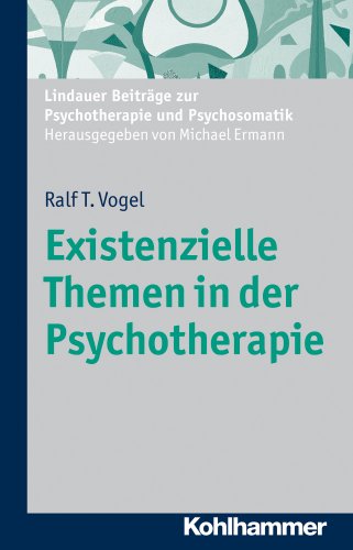 Existenzielle Themen in der Psychotherapie (Lindauer Beiträge zur Psychotherapie und Psychosomatik)