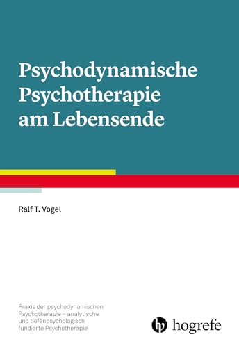 Psychodynamische Psychotherapie am Lebensende (Praxis der psychodynamischen Psychotherapie – analytische und tiefenpsychologisch fundierte Psychotherapie) von Hogrefe Verlag