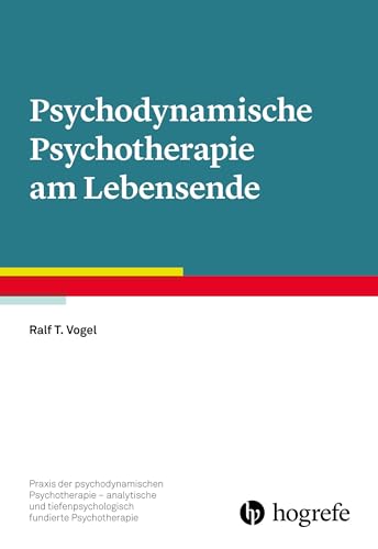 Psychodynamische Psychotherapie am Lebensende (Praxis der psychodynamischen Psychotherapie – analytische und tiefenpsychologisch fundierte Psychotherapie) von Hogrefe Verlag GmbH + Co.