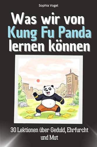 Was wir von Kung Fu Panda lernen können - Das perfekte Geschenk für Weihnachten und Geburtstag für Männer, Frauen und Teenager: 30 Lektionen über Geduld, Ehrfurcht und Mut Was wir von Kung Fu Panda lernen können - Das perfekte Geschenk für Weihnachten und Geburtstag für Männer, Frauen und Teenager: 30 Lektionen über Geduld, Ehrfurcht und Mut von FlipFlop