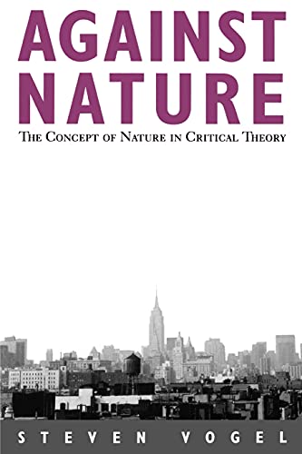Against Nature: The Concept of Nature in Critical Theory (Suny Series in Social and Political Thought)