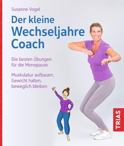 Der kleine Wechseljahre-Coach: Die besten Übungen für die Menopause. Muskulatur aufbauen, Gewicht halten, beweglich bleiben (Der kleine Coach)