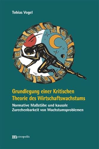 Grundlegung einer Kritischen Theorie des Wirtschaftswachstums: Normative Maßstäbe und kausale Zurechenbarkeit von Wachstumsproblemen