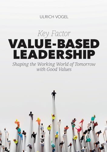 Key Factor Value-Based Leadership: Shaping the Working World of Tomorrow with Good Values von tredition