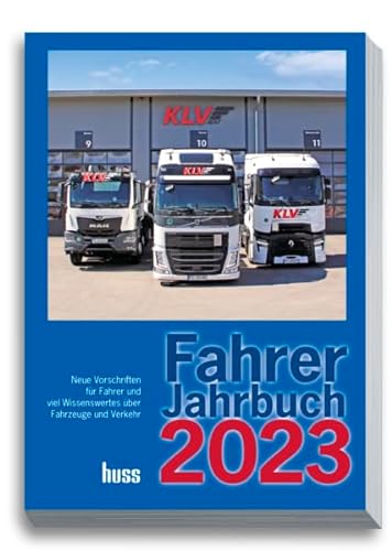 Fahrer-Jahrbuch 2023: Neue Vorschriften für Fahrer und viel Wissenswertes über Fahrzeuge und Verkehr von Huss-Verlag