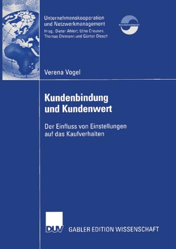 Kundenbindung und Kundenwert: Der Einfluss von Einstellungen auf das Kaufverhalten (Unternehmenskooperation und Netzwerkmanagement)