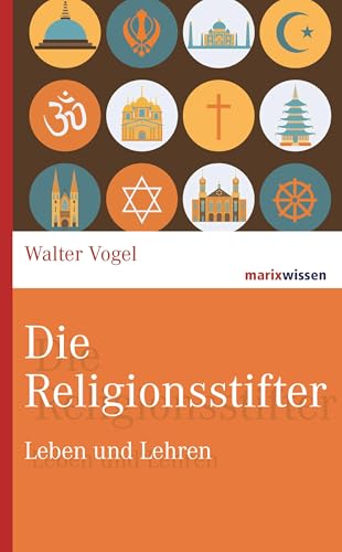 Die Religionsstifter: Leben und Lehren (marixwissen) von Marix Verlag