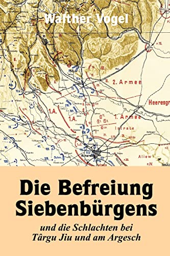 Die Befreiung Siebenbürgens und die Schlachten bei Târgu Jiu und am Argesch von Lulu.com