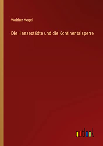 Die Hansestädte und die Kontinentalsperre von Outlook Verlag