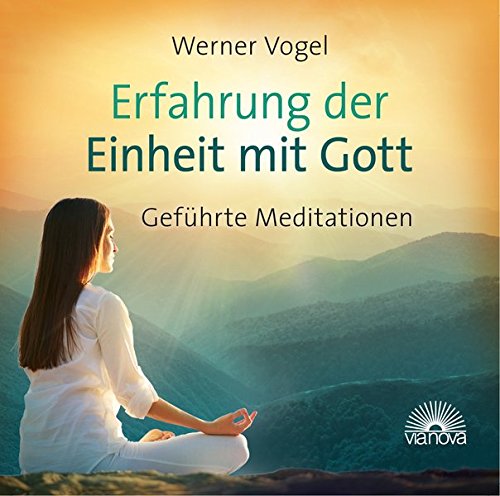 Erfahrung der Einheit mit Gott: Geführte Meditationen von ViaNova Verlag