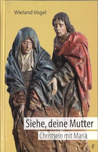 Siehe, deine Mutter: Christsein mit Maria