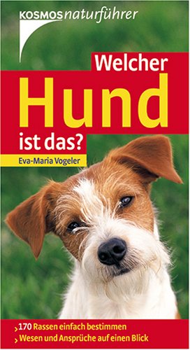 Welcher Hund ist das?: 170 Rassen einfach bestimmen. Wesen und Ansprüche auf einen Blick