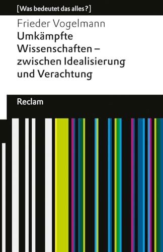 Umkämpfte Wissenschaften – zwischen Idealisierung und Verachtung. [Was bedeutet das alles?]: Vogelmann, Frieder – Erläuterungen; Analyse – 14359 – Originalausgabe (Reclams Universal-Bibliothek) von Reclam Philipp Jun.