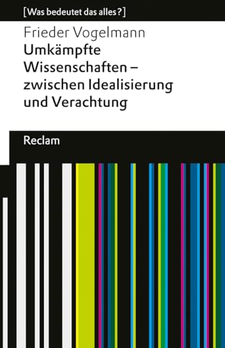 Umkämpfte Wissenschaften – zwischen Idealisierung und Verachtung: [Was bedeutet das alles?] (Reclams Universal-Bibliothek) von Reclam, Philipp, jun. GmbH, Verlag