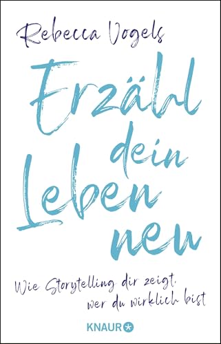 Erzähl dein Leben neu: Wie Storytelling dir zeigt, wer du wirklich bist von Droemer Knaur*