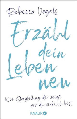 Erzähl dein Leben neu: Wie Storytelling dir zeigt, wer du wirklich bist